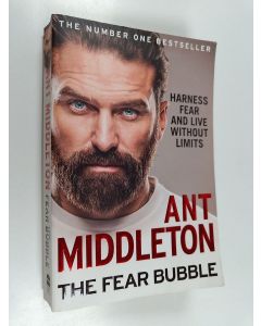 Kirjailijan Ant Middleton käytetty kirja The fear bubble : harness fear and live without limits