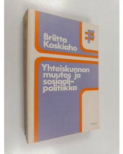 Kirjailijan Briitta Koskiaho käytetty kirja Yhteiskunnan muutos ja sosiaalipolitiikka