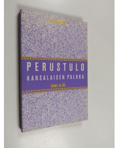Kirjailijan Ilpo Lahtinen käytetty kirja Perustulo, kansalaisen palkka