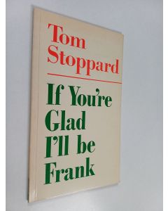 Kirjailijan Tom Stoppard käytetty kirja If You´re Glad I´ll be Frank : A Play for Radio