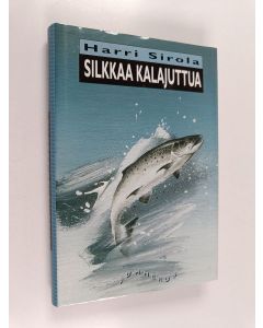 Kirjailijan Harri Sirola käytetty kirja Silkkaa kalajuttua