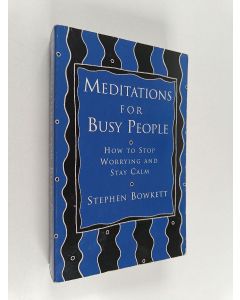 Kirjailijan Stephen Bowkett käytetty kirja Meditations for Busy People - How to Stop Worrying and Stay Calm