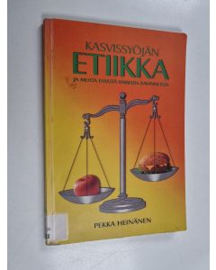 Kirjailijan Pekka Heinänen käytetty kirja Kasvissyöjän etiikka ja muita esseitä ihmisen ravinnosta