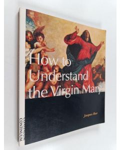 Kirjailijan Jacques Bur käytetty kirja How to Understand the Virgin Mary