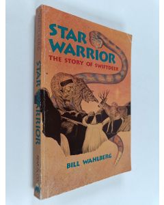Kirjailijan Bill Wahlberg käytetty kirja Star Warrior - The Story of SwiftDeer