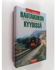 Kirjailijan Paul Theroux käytetty kirja Rautakukon kyydissä