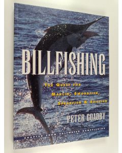 Kirjailijan Peter Goadby käytetty kirja Billfishing - The Quest for Marlin, Swordfish, Spearfish and Sailfish