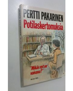 Kirjailijan Pertti Pakarinen käytetty kirja Potilaskertomuksia : mikäs nyt on vaivana