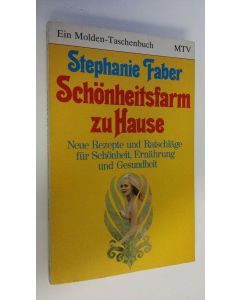 Kirjailijan Stephanie Faber käytetty kirja Schönheitsfarm zu Hause : Neue Rezepte und Ratschläge fur Schönheit, Ernährung und Gesundheit