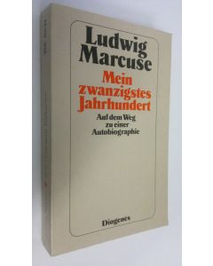 Kirjailijan Ludwig Marcuse käytetty kirja Mein zwanzigstes Jahrhundert : Auf dem Weg zu einer Autobiographie