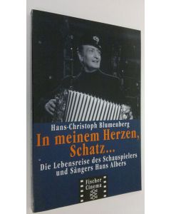Kirjailijan Hans C. Blumenberg käytetty kirja In meinem Herzen, Schatz... : Die lebensreise des Schauspielers und Sängers Hans Albers (ERINOMAINEN)