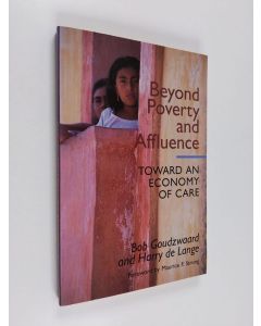 Kirjailijan B. Goudzwaard käytetty kirja Beyond poverty and affluence : toward an economy of care, with a twelve-step program for economic recovery