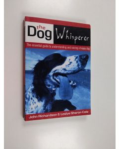 Kirjailijan John Richardson & Leslye Sharon Cole käytetty kirja The Dog Whisperer - The Essential Guide to Understanding and Raising a Happy Dog
