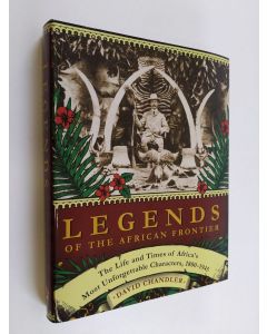 Kirjailijan David Chandler käytetty kirja Legends of the African Frontier
