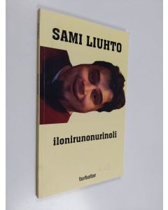 Kirjailijan Sami Liuhto käytetty kirja Ilonirunonurinoli