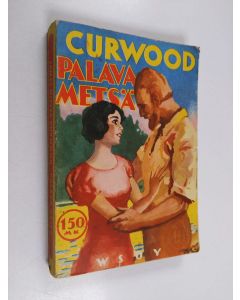 Kirjailijan James Oliver Curwood käytetty kirja Palava metsä