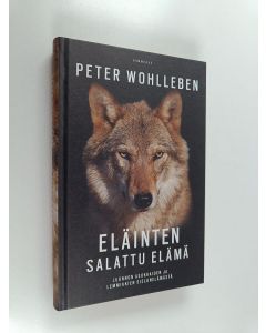 Kirjailijan Peter Wohlleben käytetty kirja Eläinten salattu elämä : luonnon asukkaiden ja lemmikkien sielunelämästä (ERINOMAINEN)