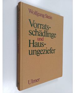 Kirjailijan Wolfgang Stein käytetty kirja Vorratsschädlinge und Hausungeziefer : Biologie, Ökologie, Gegenmassnahmen