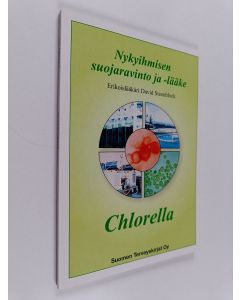 Kirjailijan David Steenblock käytetty kirja Chlorella : nykyihmisen suojaravinto ja -lääke