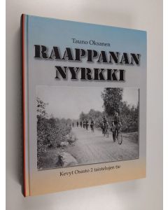 Kirjailijan Tauno Oksanen käytetty kirja Raappanan nyrkki : Kevyt Osasto 2 taistelujen tie