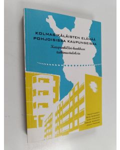 käytetty kirja Kolmasikäläisten elämää pohjoisissa kaupungeissa : KaupunkiElvi-hankkeen tutkimustuloksia