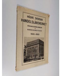 käytetty kirja Högre svenska handelsläroverket : Högskoleavdelningen och handelsinstitutet : Berättelse över verksamhetsåret 1922-1923