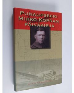 Kirjailijan Armas Kumpulainen käytetty kirja Punaupseeri Mikko Kopran päiväkirja (ERINOMAINEN)