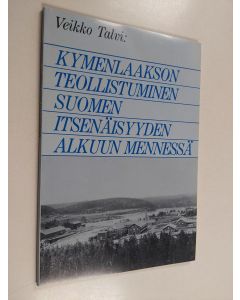 Kirjailijan Veikko Talvi käytetty kirja Kymenlaakson teollistuminen Suomen itsenäisyyden alkuun mennessä