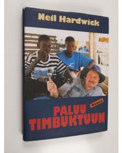 Kirjailijan Neil Hardwick käytetty kirja Paluu Timbuktuun : mitä todella tapahtui