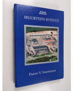 Kirjailijan Paavo V. Suominen käytetty kirja Huurteen ryöstö : karu kertomus siitä, kuinka pankki kaappasi haltuunsa menestyneen yrittäjän elämäntyön, maailman toiseksi suurimman kylmäalan high-tech-yrityksen, Huurre Oy:n