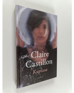 Kirjailijan Claire Castillon käytetty kirja Kuplissa : novelleja