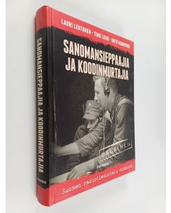 Kirjailijan Lauri Lehtonen käytetty kirja Sanomansieppaajia ja koodinmurtajia : Suomen radiotiedustelu sodassa