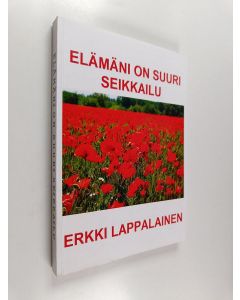 Kirjailijan Erkki Lappalainen käytetty kirja Elämäni on suuri seikkailu