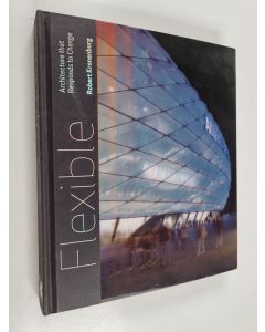 Kirjailijan Robert Kronenburg käytetty kirja Flexible : architecture that responds to change