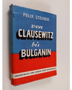 Kirjailijan Felix Steiner käytetty kirja Von Clausewitz bis Bulganin : erkenntnisse und lehren einer wehrepoche