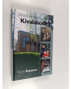 Kirjailijan Tapani Sopanen käytetty kirja Mitkä ihmeen Kivalakodit : sosiaalineuvos, äitimamma Kerttu Seestie-Leskisen elämä ihmeistä ihmeisiin