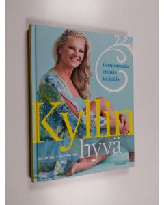 Kirjailijan Kylli Kukk käytetty kirja Kyllin hyvä : lempeämmän elämän käsikirja