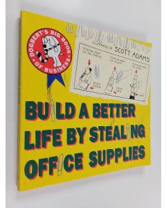 Kirjailijan Scott Adams käytetty kirja Build a better life by stealing office supplies : Dogbert's big book of business