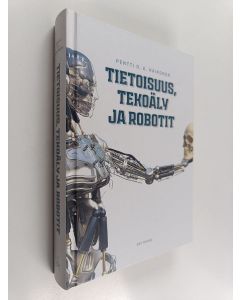 Kirjailijan Pentti O. A. Haikonen käytetty kirja Tietoisuus, tekoäly ja robotit