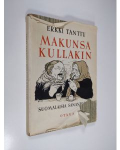 Kirjailijan Erkki Tanttu käytetty kirja Makunsa kullakin : kuusikymmentä kuvitettua sananpartta
