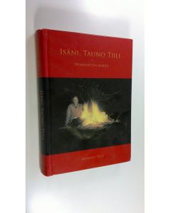 Kirjailijan Markku Tiili käytetty kirja Isäni, Tauno Tiili : humanistin matka