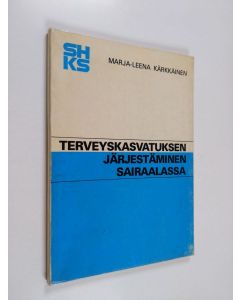 Kirjailijan Marja-Leena Kärkkäinen käytetty kirja Terveyskasvatuksen järjestäminen sairaalassa