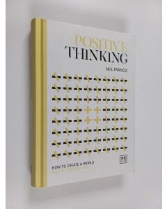 Kirjailijan Neil Francis käytetty kirja Positive Thinking - How to Create a World Full of Possibilities