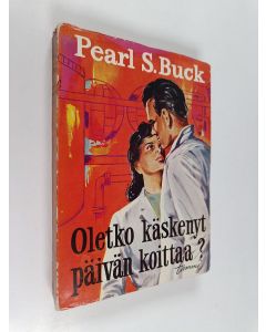 Kirjailijan Pearl S. Buck käytetty kirja Oletko käskenyt päivän koittaa?