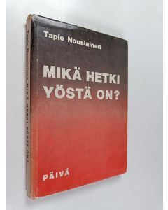Kirjailijan Tapio Nousiainen käytetty kirja Mikä hetki yöstä on : Raamatun ilmoittama tulevaisuus, jota valtiomiehet eivät tiedä