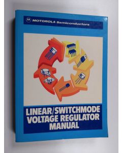 Kirjailijan Motorola Semiconductors käytetty kirja Linear/switchmode Voltage Regulator Manual