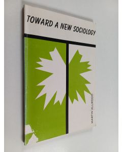Kirjailijan Martin Allwood käytetty kirja Toward a new sociology : essays and studies