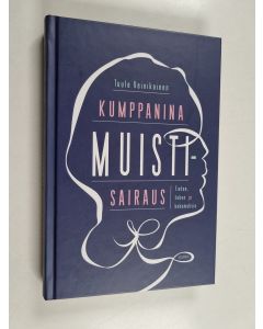 Kirjailijan Tuula Vainikainen käytetty kirja Kumppanina muistisairaus : tietoa, tukea ja kokemuksia