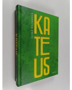 Kirjailijan Elina Reenkola uusi kirja Kateus