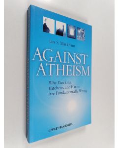 Kirjailijan Ian S. Markham käytetty kirja Against Atheism : why Dawkins, Hitchens, and Harris are fundamentally wrong